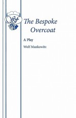 The Bespoke Overcoat - Wolf Mankowitz