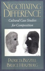 Negotiating Difference: Cultural Case Studies for Composition - Patricia Bizzell, Bruce Herzberg