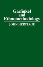 Garfinkel and Ethnomethodology - John Heritage, Harold Garfinkel