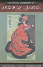 Historical Dictionary of American Theater: Modernism - James Fisher, Felicia Hardison Londré