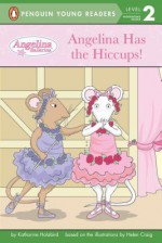 Angelina Has the Hiccups! - Katharine Holabird, Helen Craig