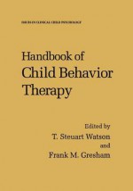 Handbook of Child Behavior Therapy - T Steuart Watson, Frank M Gresham