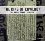 King of Kowloon: The Art of Tsang Tsou-Choi - David Spalding, Hou Hanru, Tsang Tsou Choi, Hans Ulrich Obrist