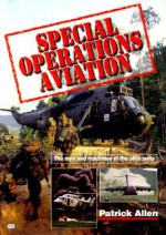 Special Operations Aviation: The Men and Machines of the Elite Units - Patrick Allen