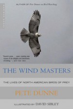 The Wind Masters: The Lives of North American Birds of Prey - Peter Dunne, David Allen Sibley