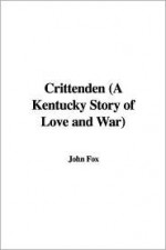 Crittenden (a Kentucky Story of Love and War) - John Fox Jr.