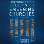 Listening to the Beliefs of Emerging Churches: Five Perspectives - Robert E. Webber