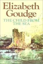 The Child From The Sea Part 1 Of 2 - Elizabeth Goudge