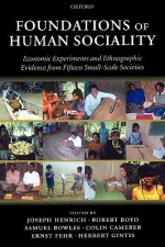 Foundations of Human Sociality: Economic Experiments and Ethnographic Evidence from Fifteen Small-Scale Societies - Joseph Henrich, Robert Boyd, Samuel Bowles, Colin Camerer, Ernst Fehr, Herbert Gintis