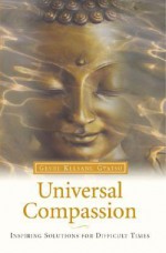 Universal Compassion: Inspiring Solutions for Difficult Times - Kelsang Gyatso