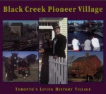 Black Creek Pioneer Village: Toronto's Living History Village - Helma Mika, Nick Mika, Gary Thompson