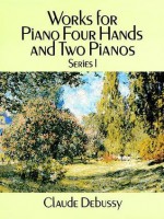 Works for Piano Four Hands and Two Pianos, Series I - Claude Debussy