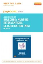 Nursing Interventions Classification (NIC) Access Code - Gloria M Bulechek, Howard K Butcher, Joanne M McCloskey Dochterman, Cheryl Wagner