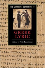 The Cambridge Companion to Greek Lyric (Cambridge Companions to Literature) - Felix Budelmann