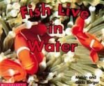 Fish Live in Water (Scholastic Time-to-Discover Readers) - Melvin A. Berger