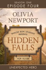 Unexpected Hero (Hidden Falls, #4) - Olivia Newport