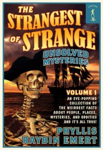 The Strangest of Strange Unsolved Mysteries, Volume 1 - Phyllis Raybin Emert