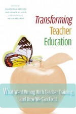 Transforming Teacher Education: What Went Wrong With Teacher Training, And How We Can Fix It - Valerie Hill-Jackson, Chance W. Lewis, Peter McLaren