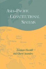 Asia-Pacific Constitutional Systems - Graham Hassall, Cheryl Saunders