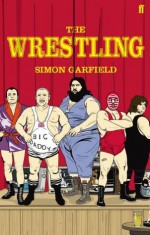 The Wrestling - Simon Garfield