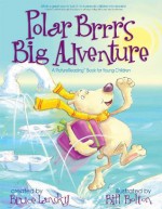 Polar Brrr's Big Adventure: A PictureReading Book for Young Children - Bruce Lansky, Bill Bolton