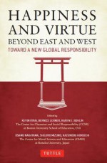 Happiness and Virtue Beyond East and West: Toward a New Global Responsibility - Kevin Ryan, Karen E Bohlin, Bernice Lerner