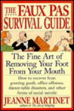 The Faux Pas Survival Guide: How to Get Your Foot Out of Your Mouth and Walk Tall Again - Jeanne Martinet