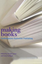 Making Books: Studies in Contemporary Australian Publishing - David Carter, Anne Galligan