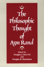 The Philosophic Thought of Ayn Rand - Douglas J. Den Uyl, Douglas J. Den Uyl