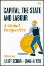 Capital, the State, and Labour: A Global Perspective - Juliet B. Schor