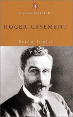 Roger Casement - Brian Inglis