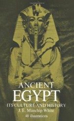 Ancient Egypt: Its Culture and History - Jon Ewbank Manchip White, Christopher White