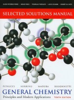 Selected Solutions Manual -- General Chemistry: Principles and Modern Applications - Ralph H. Petrucci, F. Geoffrey Herring, Jeffry D. Madura, Carey Bissonnette