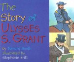 The Story Of Ulysses S. Grant - Tamara Smith, Patricia A. Pingry, Stephanie Britt