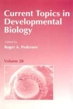 Current Topics in Developmental Biology, Volume 28 - Roger A. Pedersen