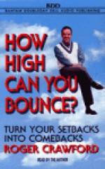 How High Can You Bounce?: Turn Your Setbacks into Comebacks - Roger Crawford