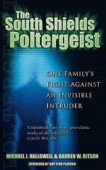 The South Shields Poltergeist: One Family's Fight Against an Invisible Intruder - Michael J. Hallowell, Darren W. Ritson, Guy Lyon Playfair