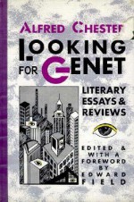 Looking for Genet: Literary Essays and Reviews - Alfred Chester, Edward Field