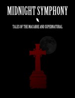 Midnight Symphony: Tales of the Macabre and Supernatural - Anthony R. Williams, Leo Koesterer, Andrew Thomas, Jessica Cluess, Kevin Martin King, Paul Kruse, Robby Karol, Arthur Sage