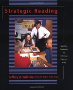 Strategic Reading: Guiding Students to Lifelong Literacy, 6-12 - Tanya N. Baker, Jeffrey D. Wilhelm