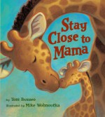 Stay Close to Mama - Toni Buzzeo, Mike Wohnoutka