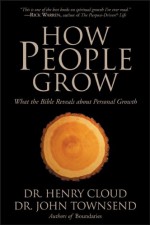 How People Grow: What the Bible Reveals About Personal Growth - Henry Cloud, John Townsend