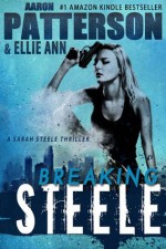 BREAKING STEELE (A Sarah Steele Thriller) - Aaron Patterson, Ellie Ann