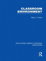 Classroom Environment (RLE Edu O): Volume 4 (Routledge Library Editions: Education) - Barry J. Fraser