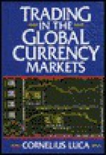 Trading in the Global Currency Markets - Cornelius Luca, Tom Gorman