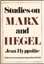 Studies on Marx and Hegel - Jean Hyppolite, John O'Neill