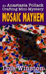 Mosaic Mayhem (Anastasia Pollack Crafting Mini-Mystery) - Lois Winston