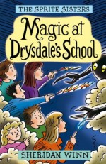 The Sprite Sisters: Magic at Drysdale's School (Vol 7) - Sheridan Winn, Chris Winn