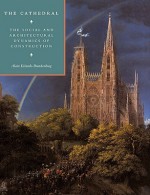 The Cathedral: The Social and Architectural Dynamics of Construction - Alain Erlande-Brandenburg