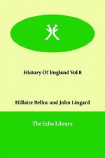 History of England Vol 8 - Hilaire Belloc, John Lingard